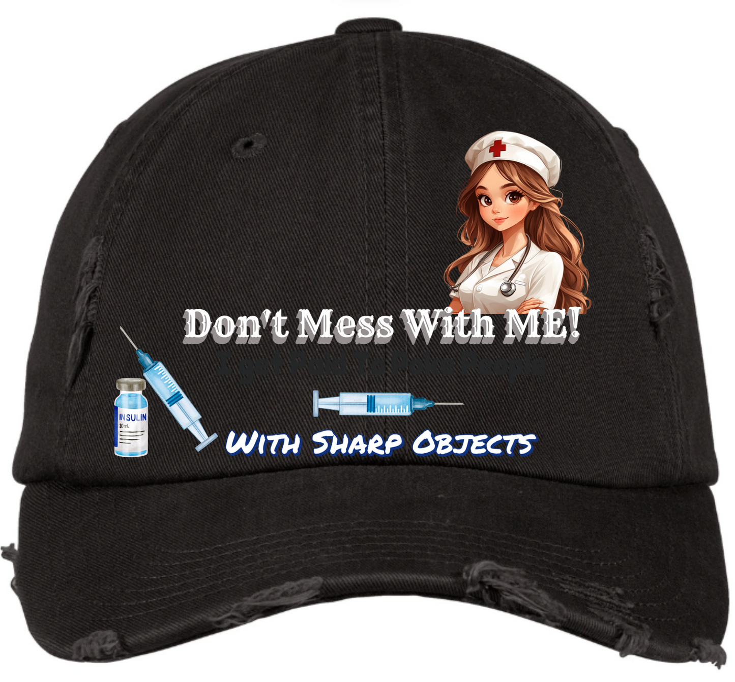 Don't Mess With Me I Get Paid to Poke People With Sharp Objects - Hat