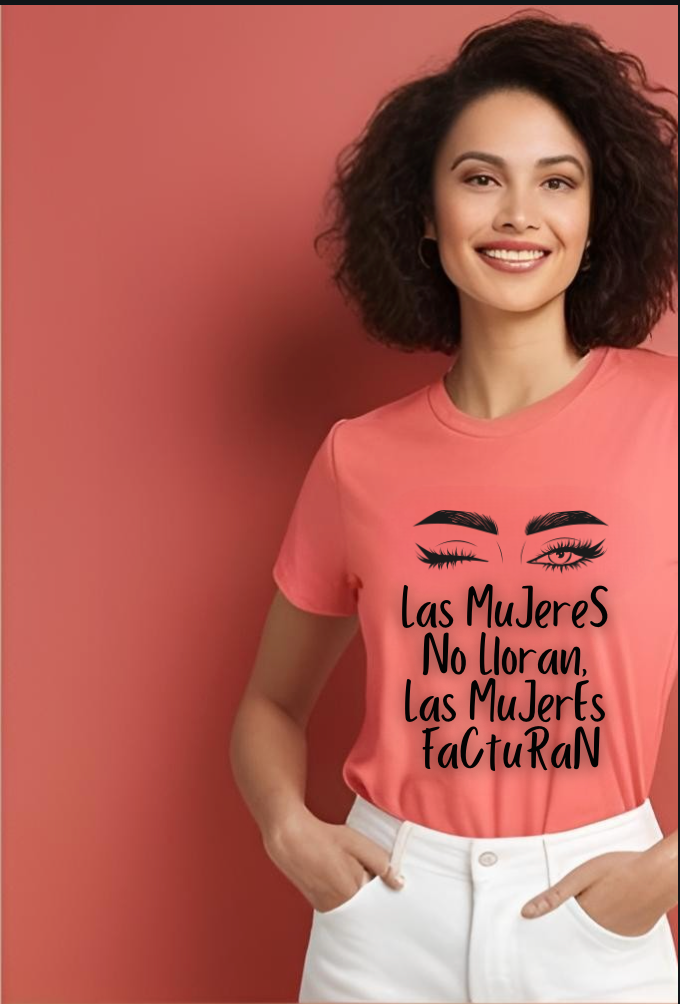 Empowering Women's Quote Tee - Las Mujeres No Lloran, Las Mujeres Facturan