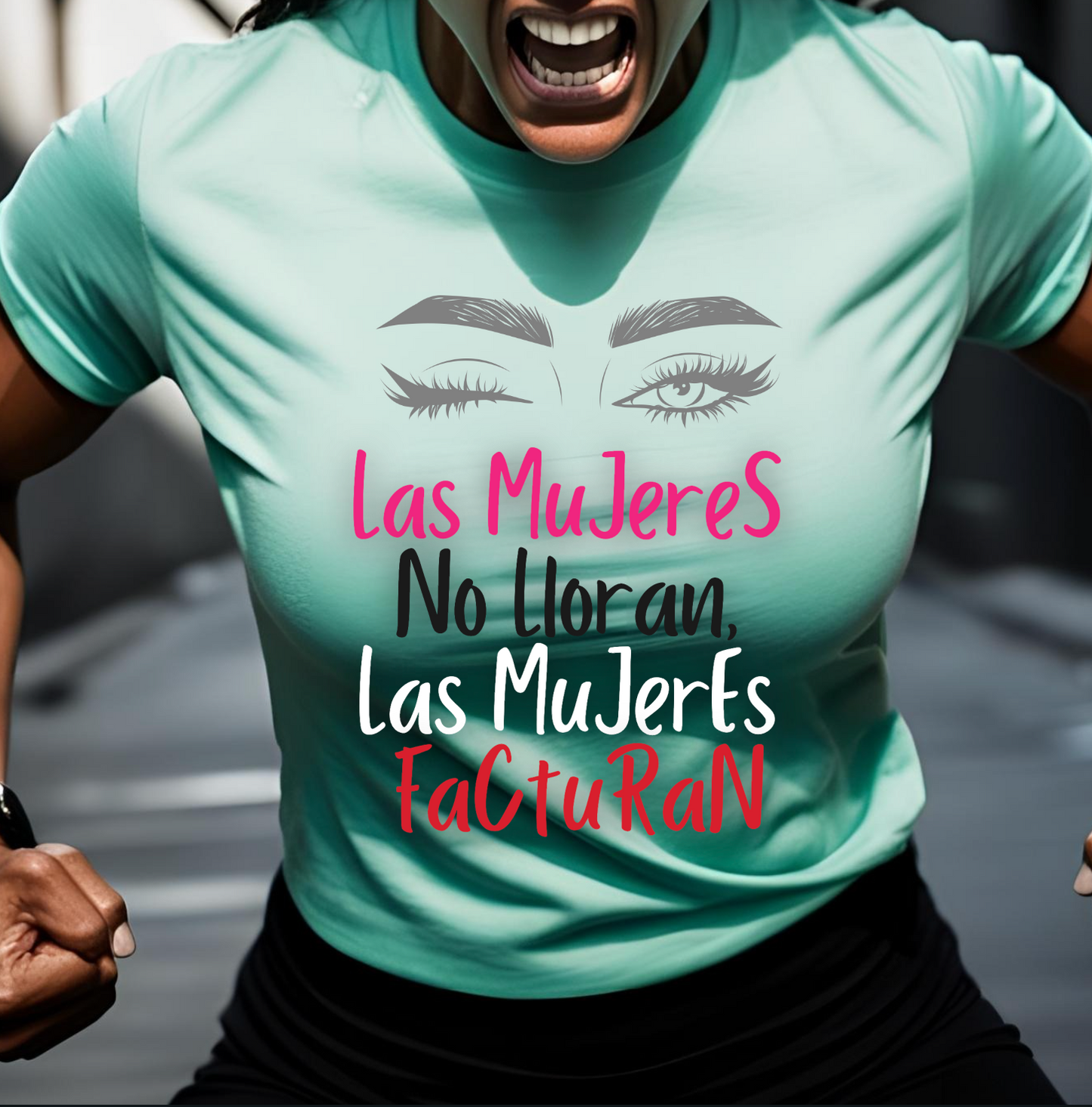 Empowering Women's Quote Tee - Las Mujeres No Lloran, Las Mujeres Facturan