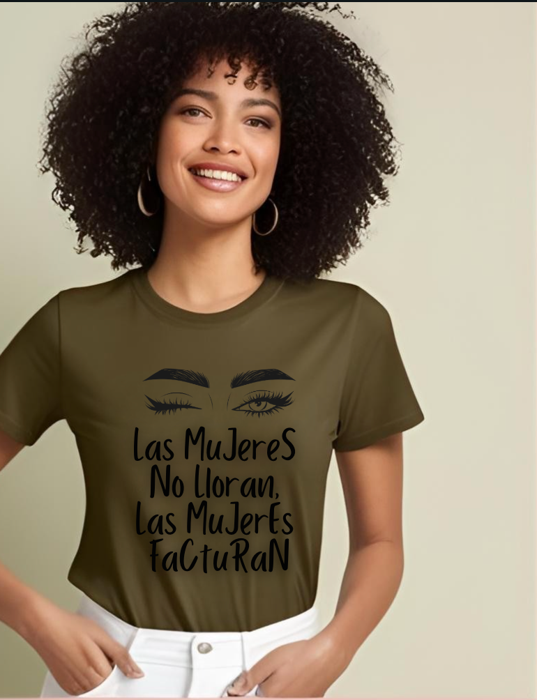 Empowering Women's Quote Tee - Las Mujeres No Lloran, Las Mujeres Facturan