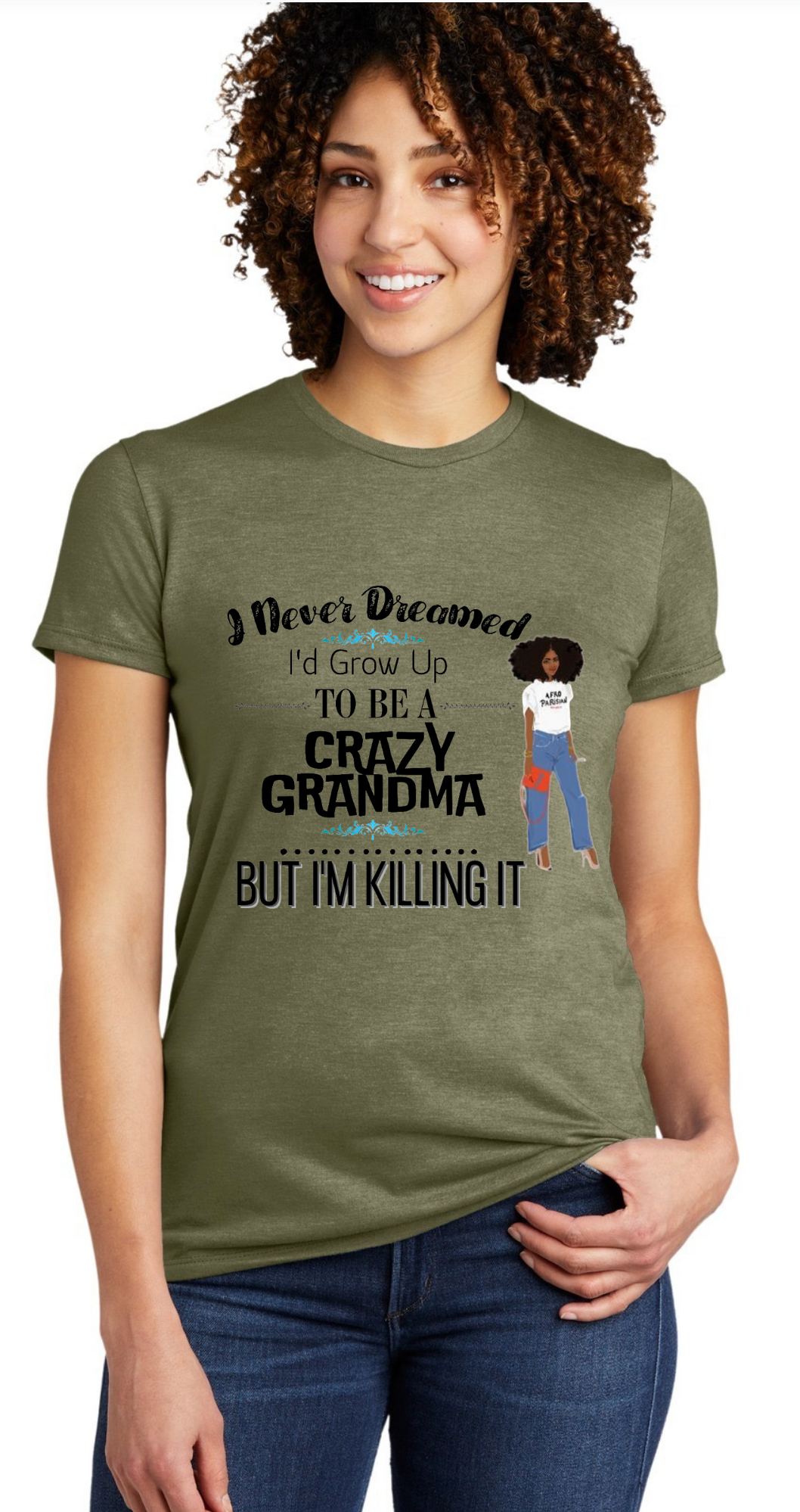 I NEVER DREAMED I'D GROW-UP TO BE A CRAZY GRANDMA, BUT I'M KILLING IT- T-SHIRT