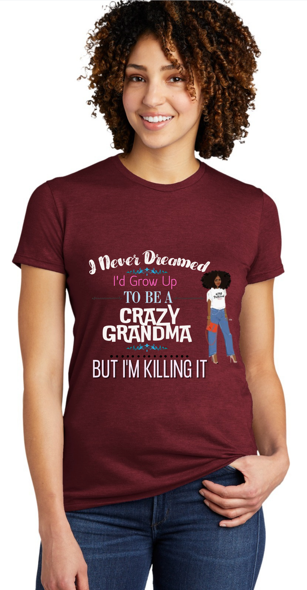 I NEVER DREAMED I'D GROW-UP TO BE A CRAZY GRANDMA, BUT I'M KILLING IT- T-SHIRT