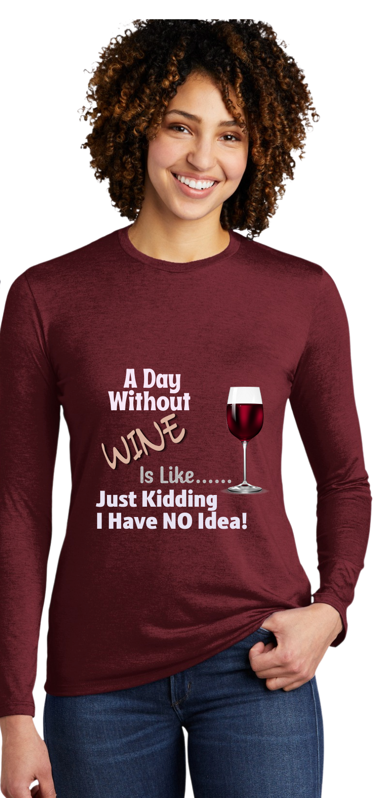 A DAY WITHOUT WINE- IS LIKE --- JUST "KIDDING" I HAVE NO IDEA