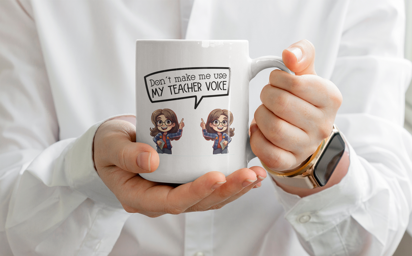 Don't Let me Use my Teacher's Voice - Mug