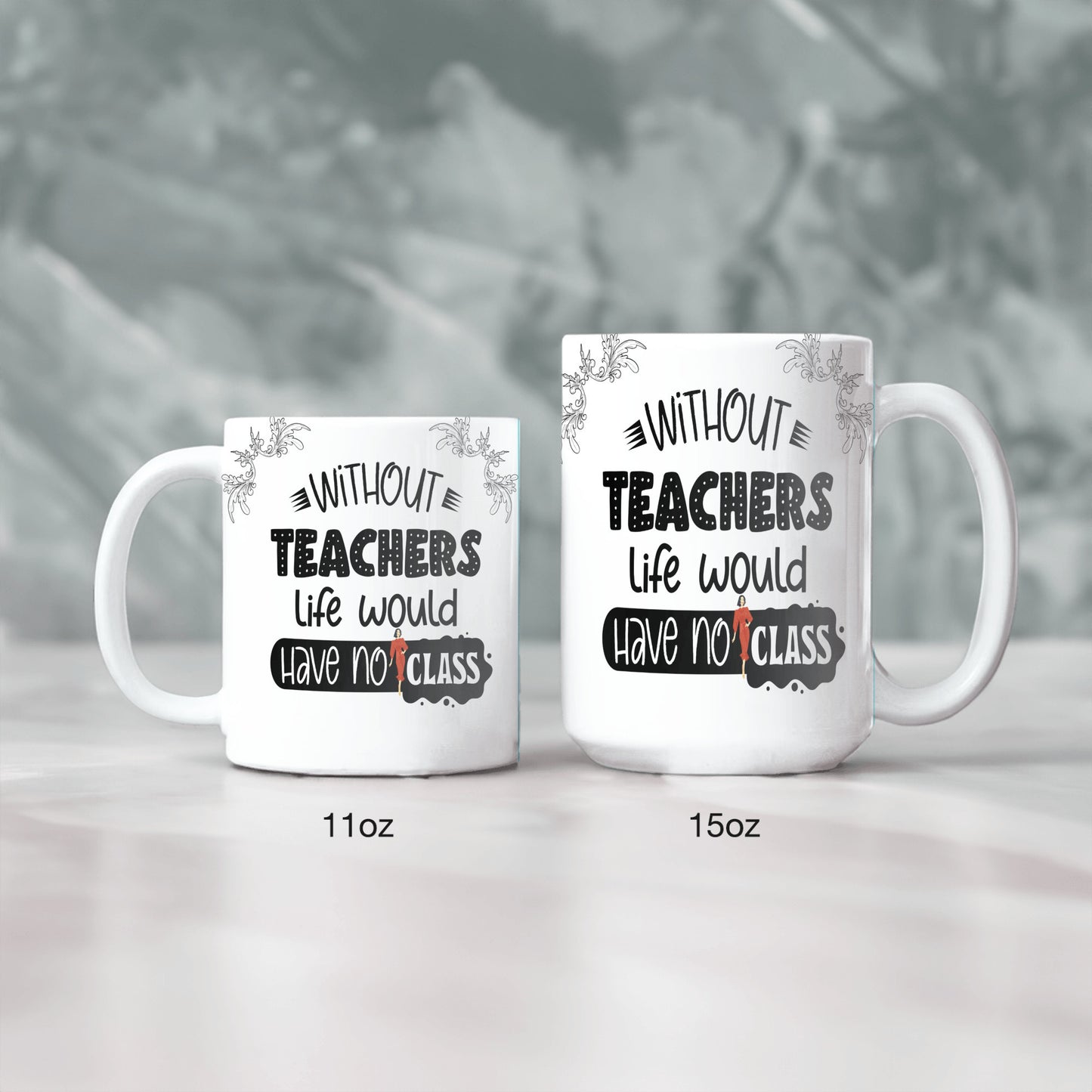 WITHOUT TEACHERS LIFE WOULD HAVE NO CLASS - MUG
