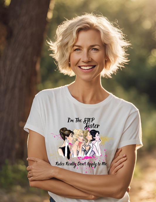OLDEST, MIDDLE, YOUNGEST AND STEP SISTER T-SHIRT