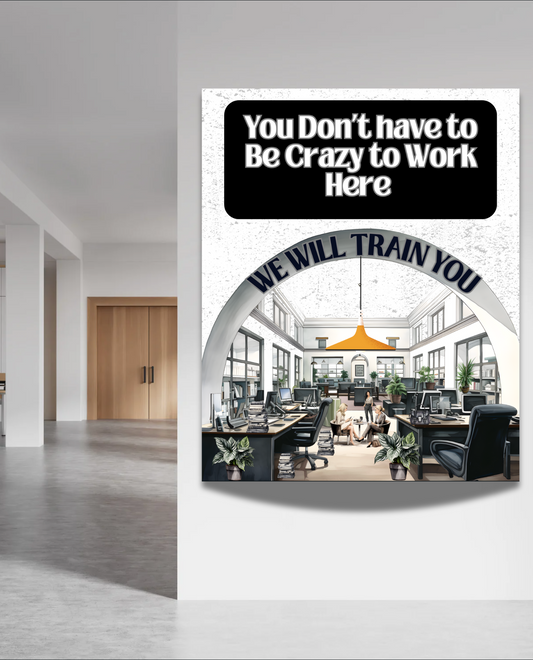 Canvas Prints (Museum Wrap) You Don't Have to be Crazy to Work Here
