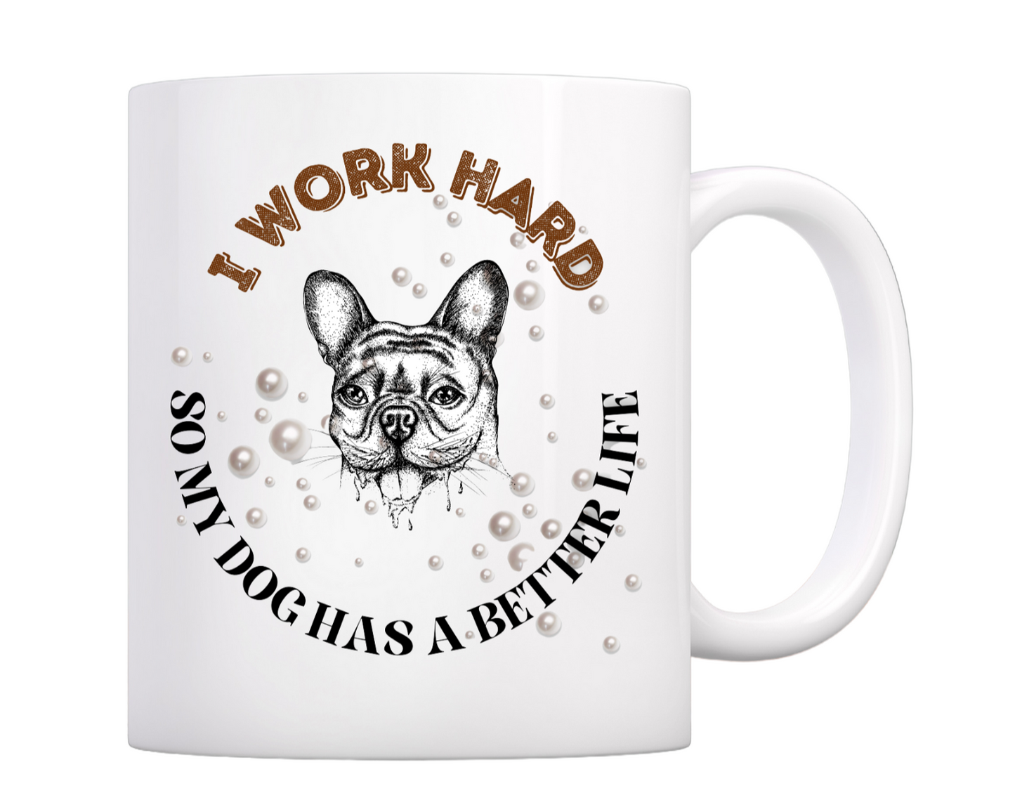 "I Work Hard So My Dog Has a Better Life" Mug – For the Dedicated Dog Parent! 🐶☕